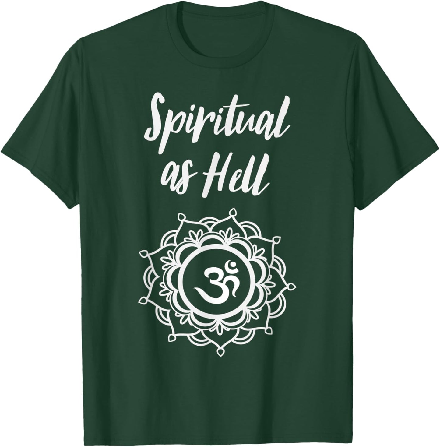 Spiritual As Hell Yoga Meditation Lover Men Women T-Shirt - T-Shirt | Forest
