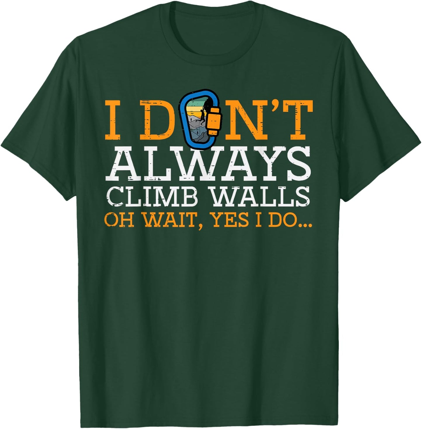 I Dont Always Climb Walls Yes I Do Climbing Men Women Kids T-Shirt - T-Shirt | Forest
