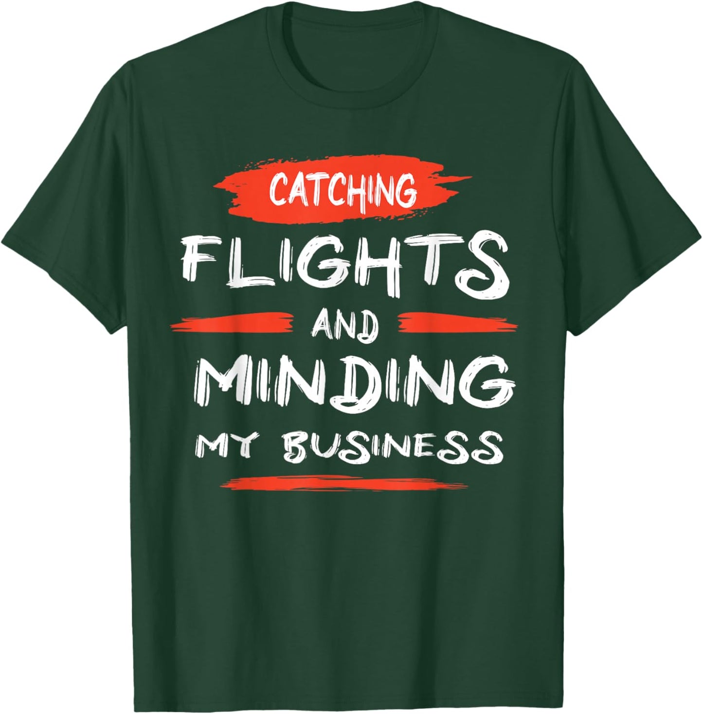 Catch flights and mind my business T-Shirt - T-Shirt | Forest