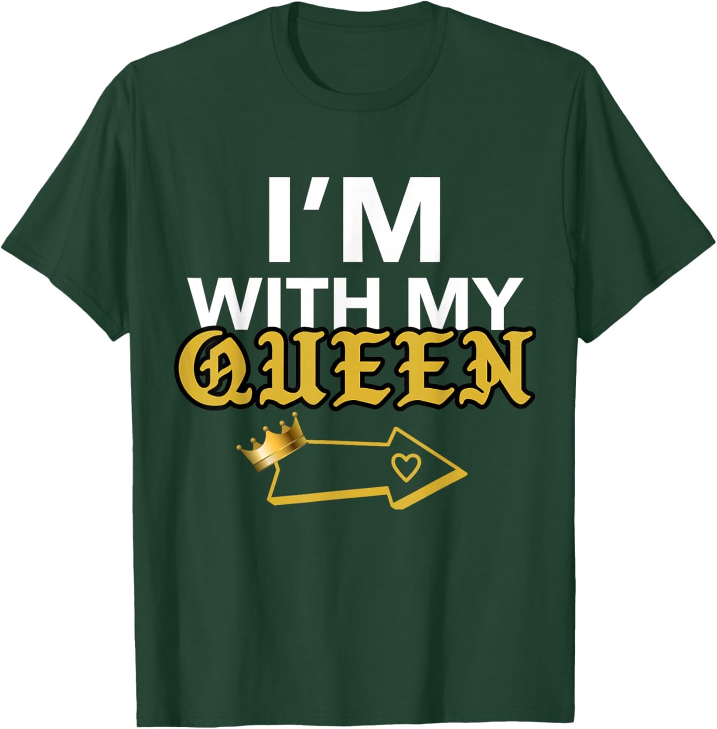 Matching QUEEN KING Couple shirts, I'M WITH MY QUEEN T-Shirt - T-Shirt | Forest