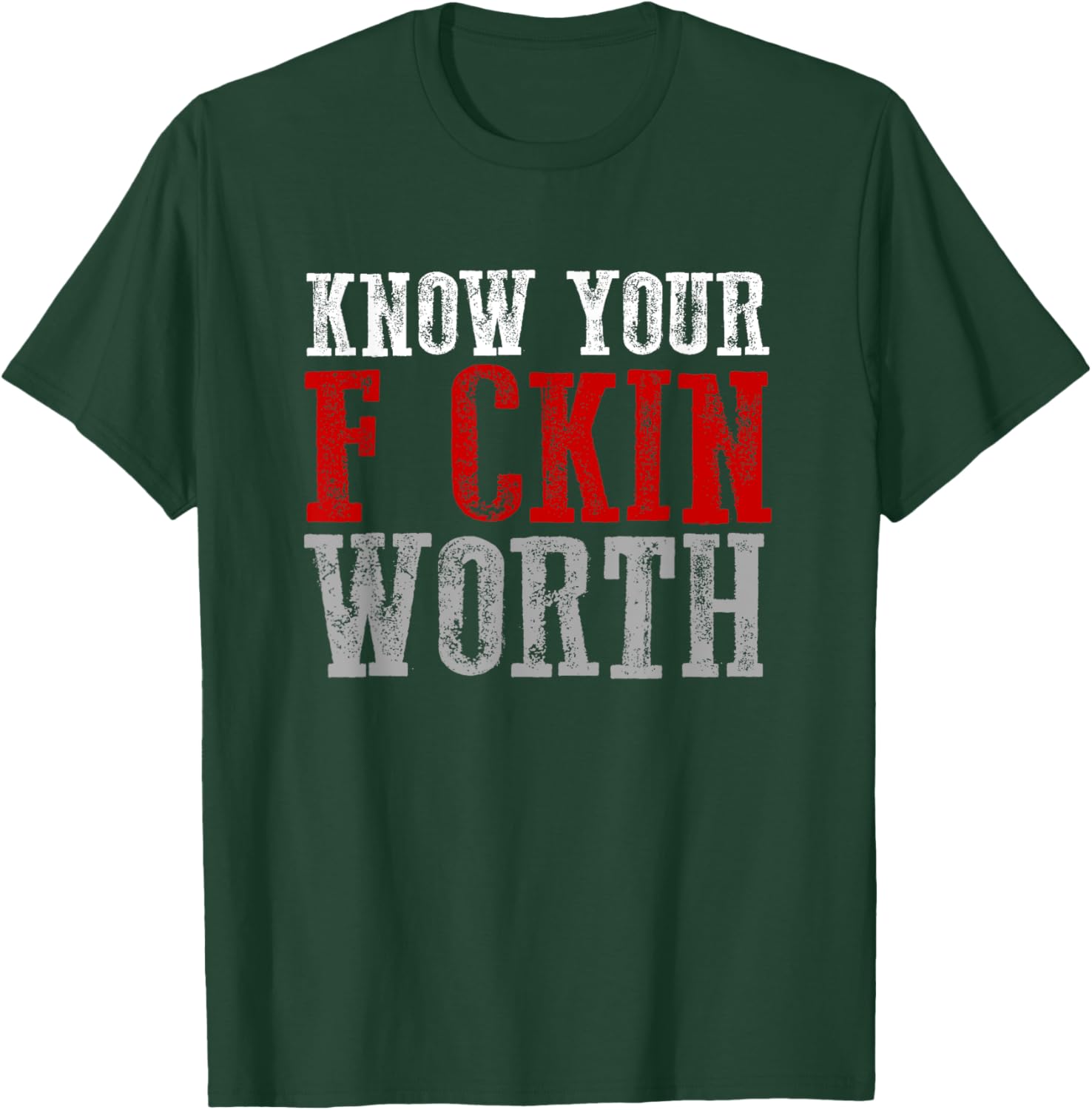 KNOW YOUR F CKIN WORTH Fierce Confident Unapologetic Bold T-Shirt - T-Shirt | Forest