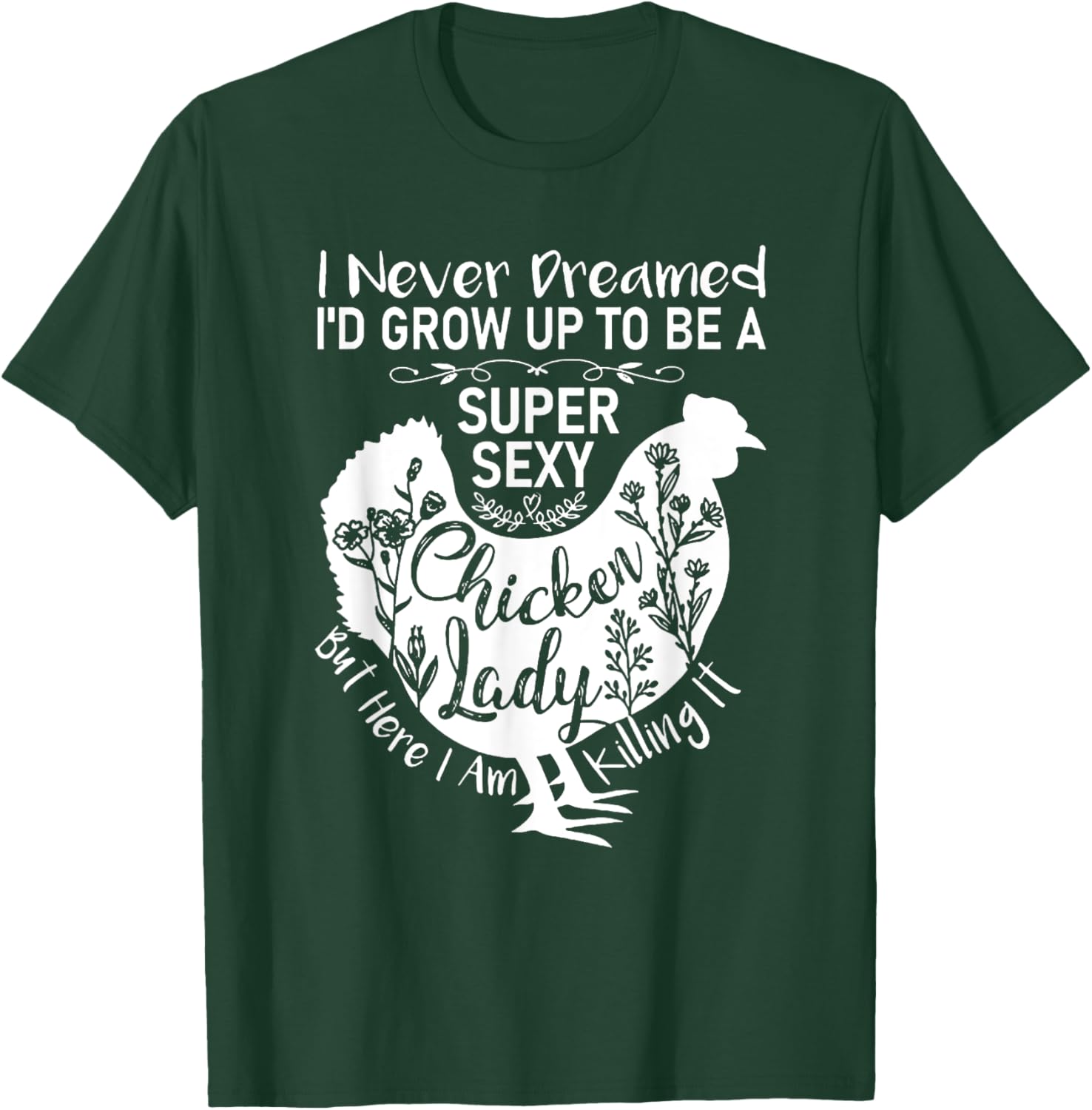 I Never Dreamed I'd Grow Up Super Sexy Chicken Lady T-Shirt - T-Shirt | Forest