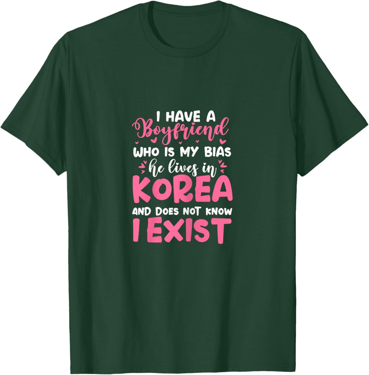 K-Pop I Have A Boyfriend Who Is My Bias He Lives in Korea T-Shirt - T-Shirt | Forest