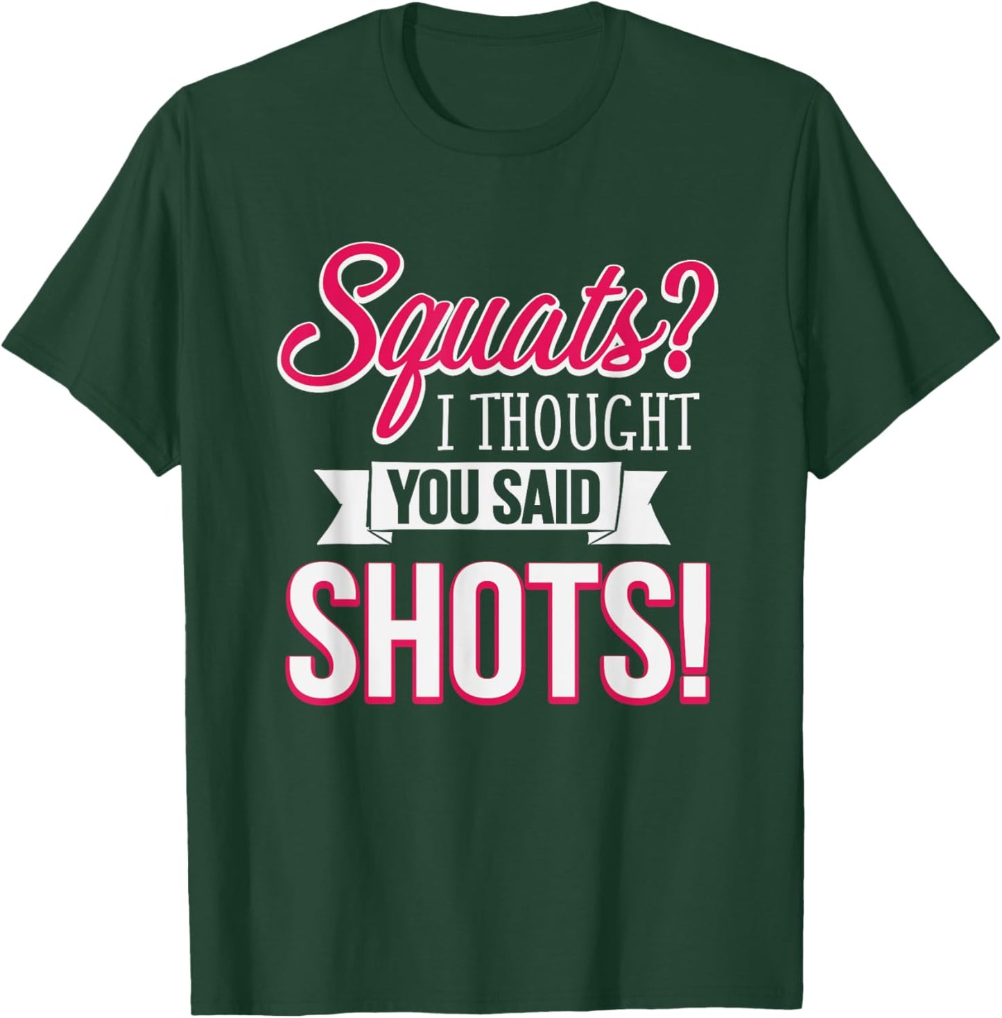 Squats I Thought You Said Shots Funny Workout T-Shirt - T-Shirt | Forest