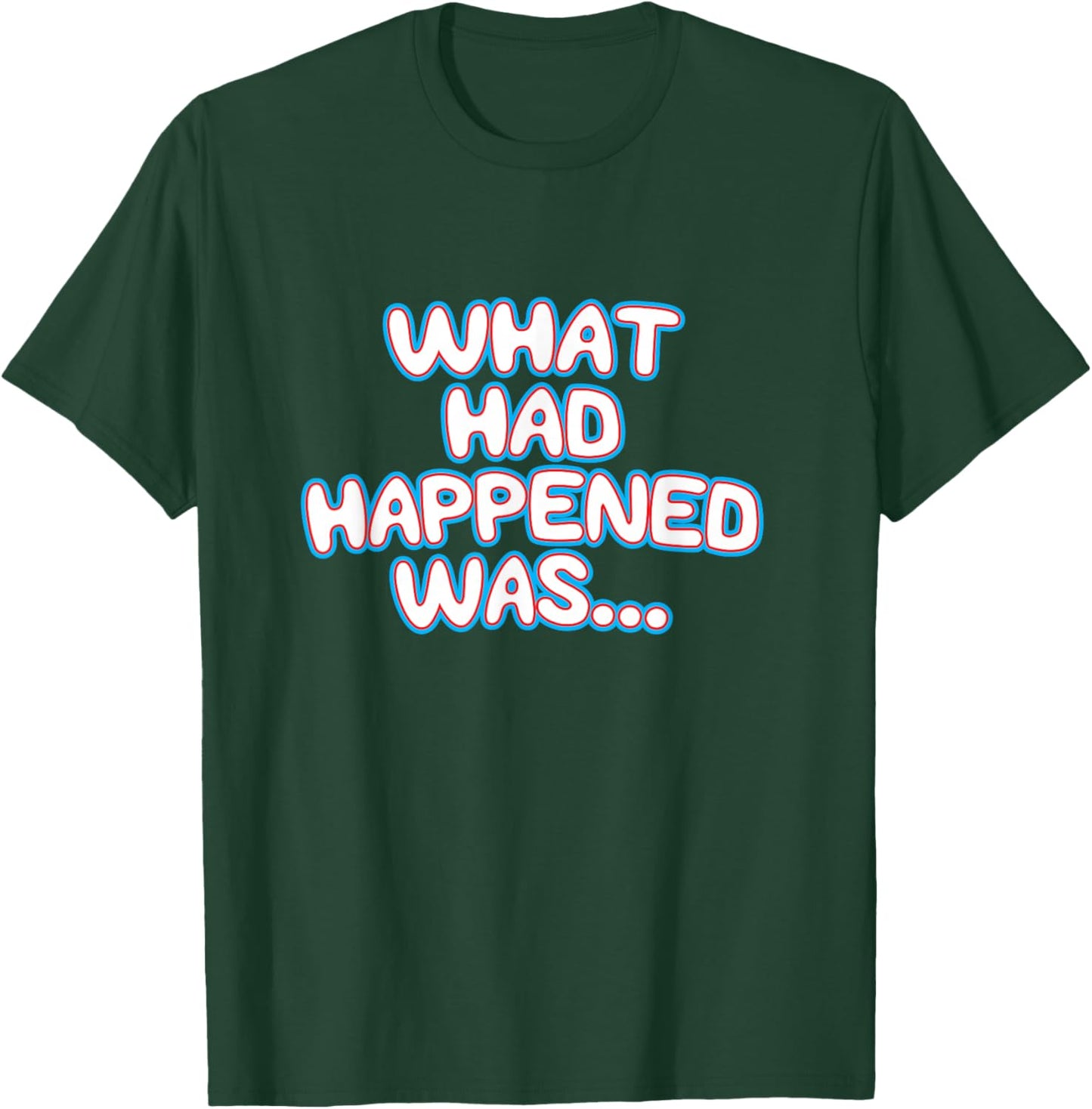 What Had Happened Was, Funny Trendy Meme Teen Graphic Humor T-Shirt - T-Shirt | Forest