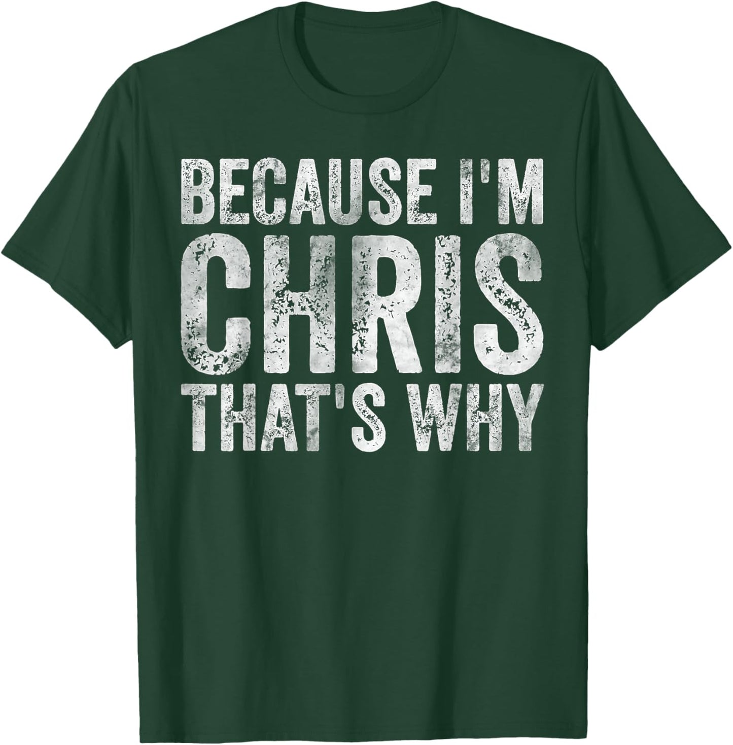 Funny Personalized Name Shirt Because I'm Chris That's Why T-Shirt - T-Shirt | Forest