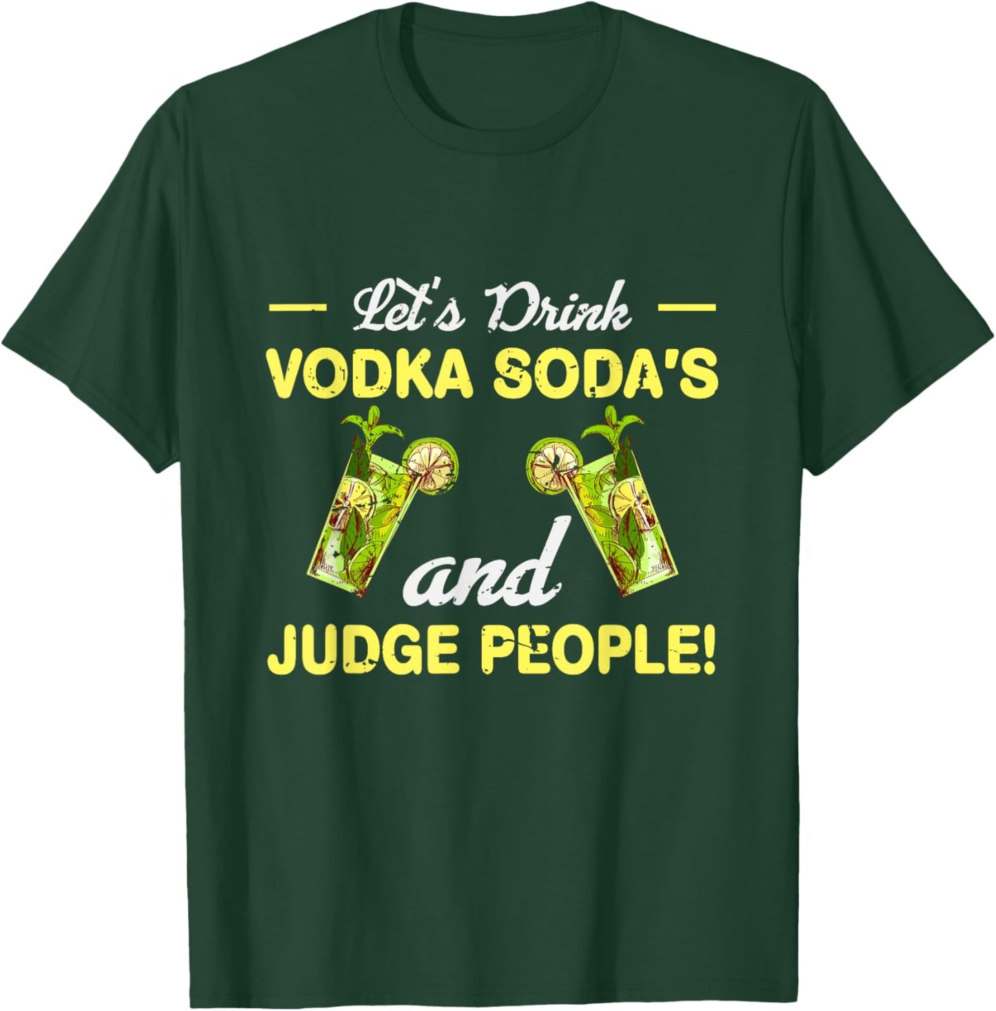Let s Drink Vodka Sodas And Judge People T-Shirt - T-Shirt | Forest