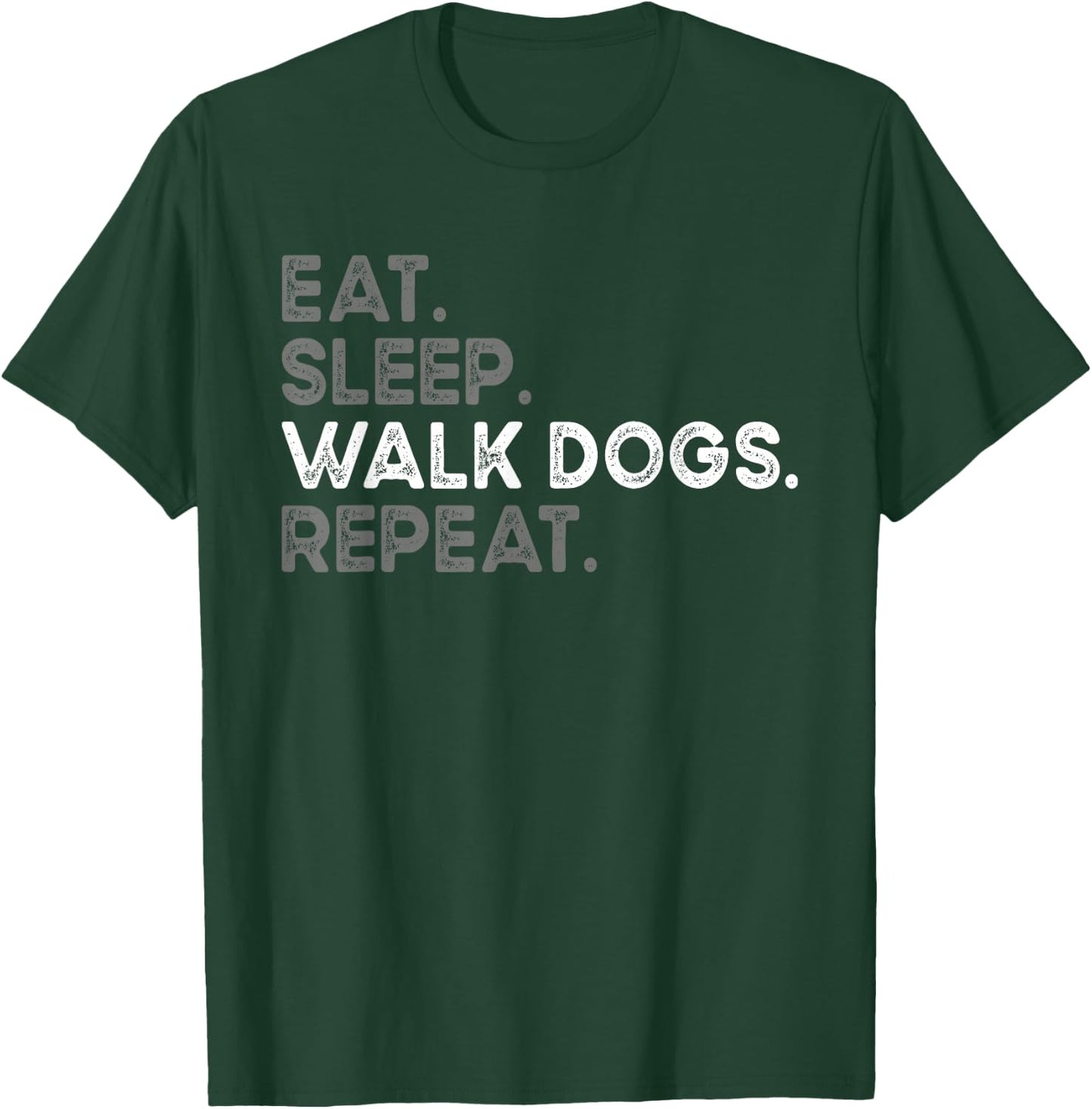 Eat Sleep Walk Dogs Repeat Cool Design For Dog Walker T-Shirt - T-Shirt | Forest