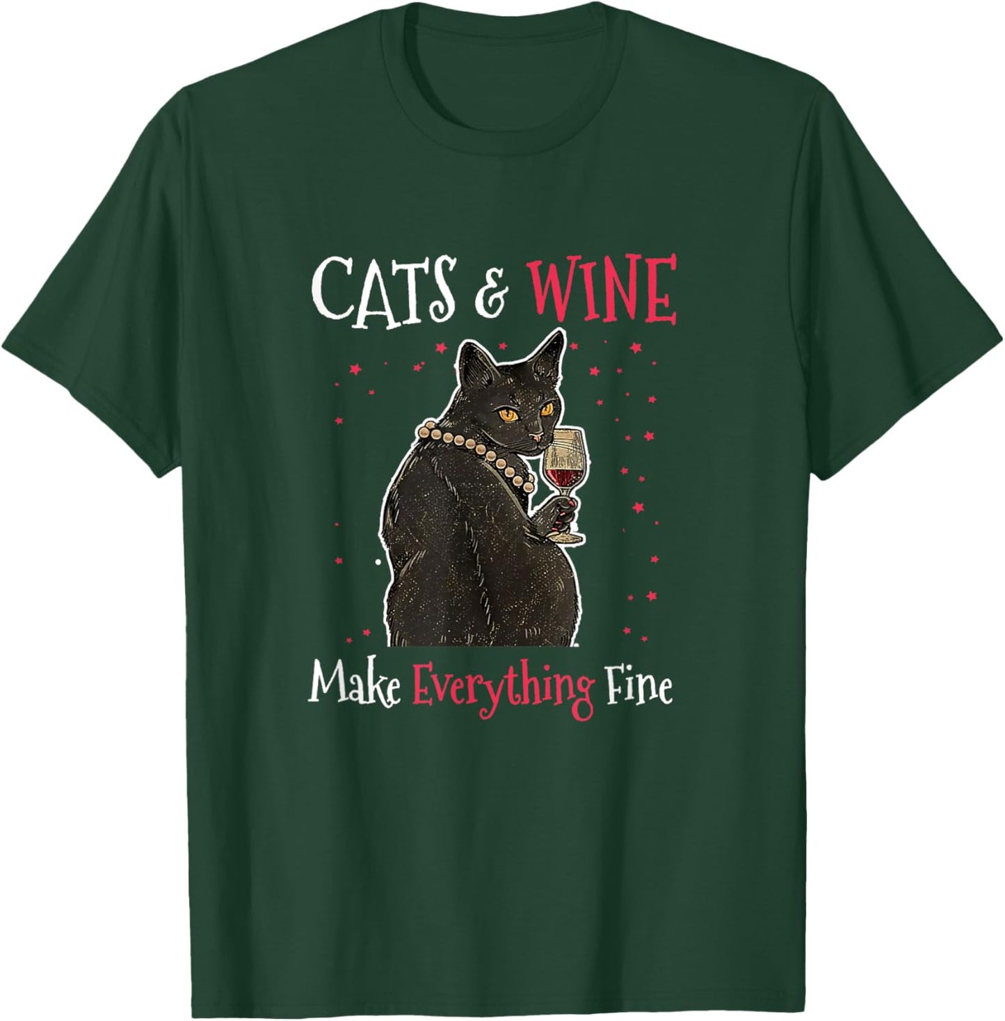 Sarcastic Cats and Wine Make Everything Fine Drinking Lovers T-Shirt - T-Shirt | Forest