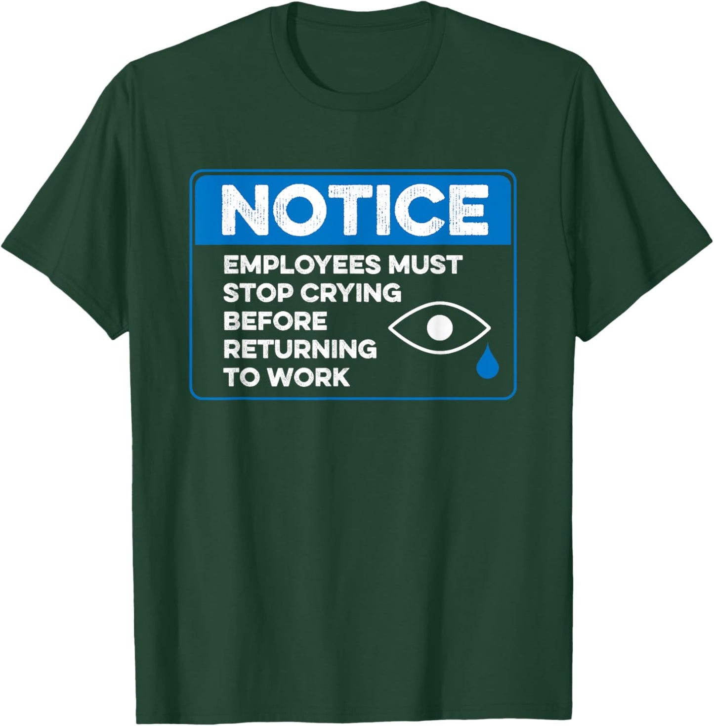 Employees Must Stop Crying Before Returning to Work Funny T-Shirt - T-Shirt | Forest