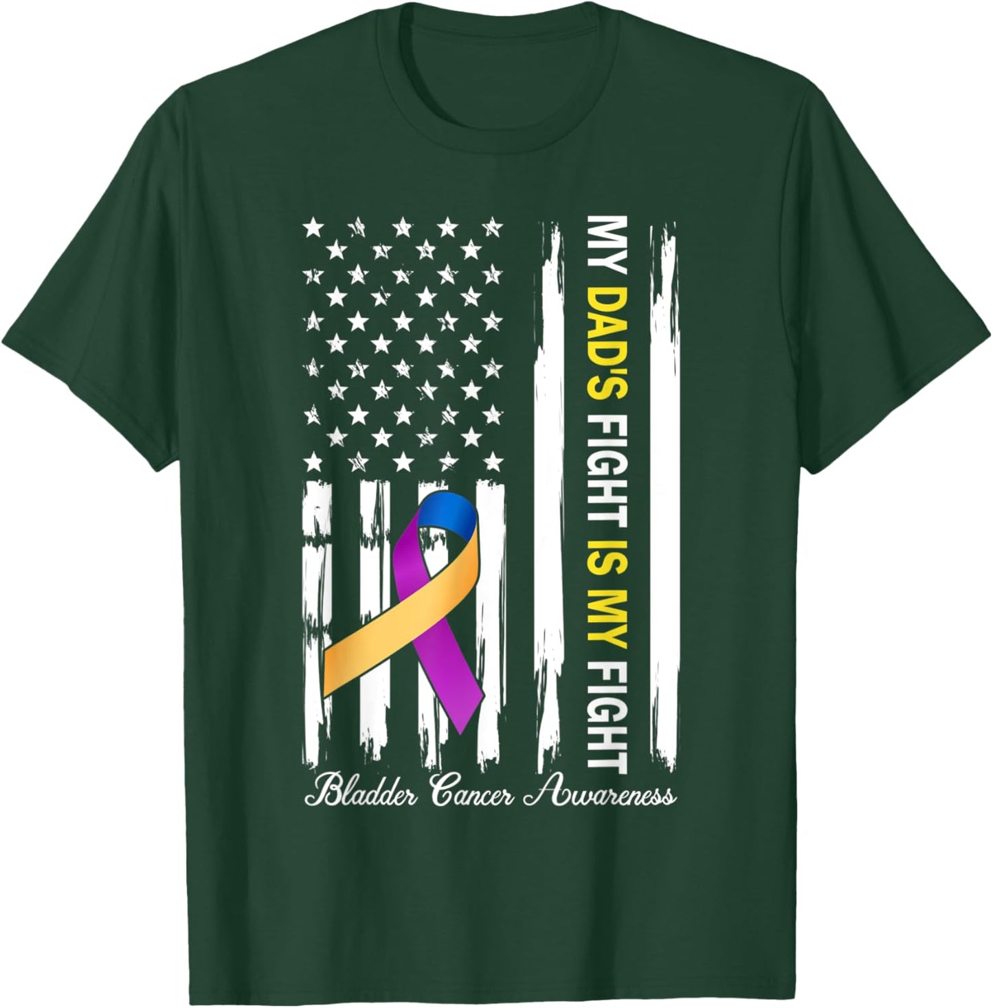 My Dad's Fight Is My Fight Bladder Cancer Awareness T-Shirt - T-Shirt | Forest