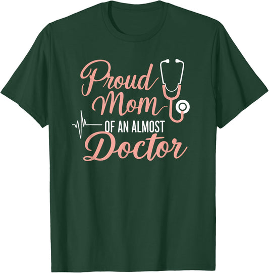 Proud Mom Of An Almost Doctor Medical School Student T-Shirt - T-Shirt | Forest