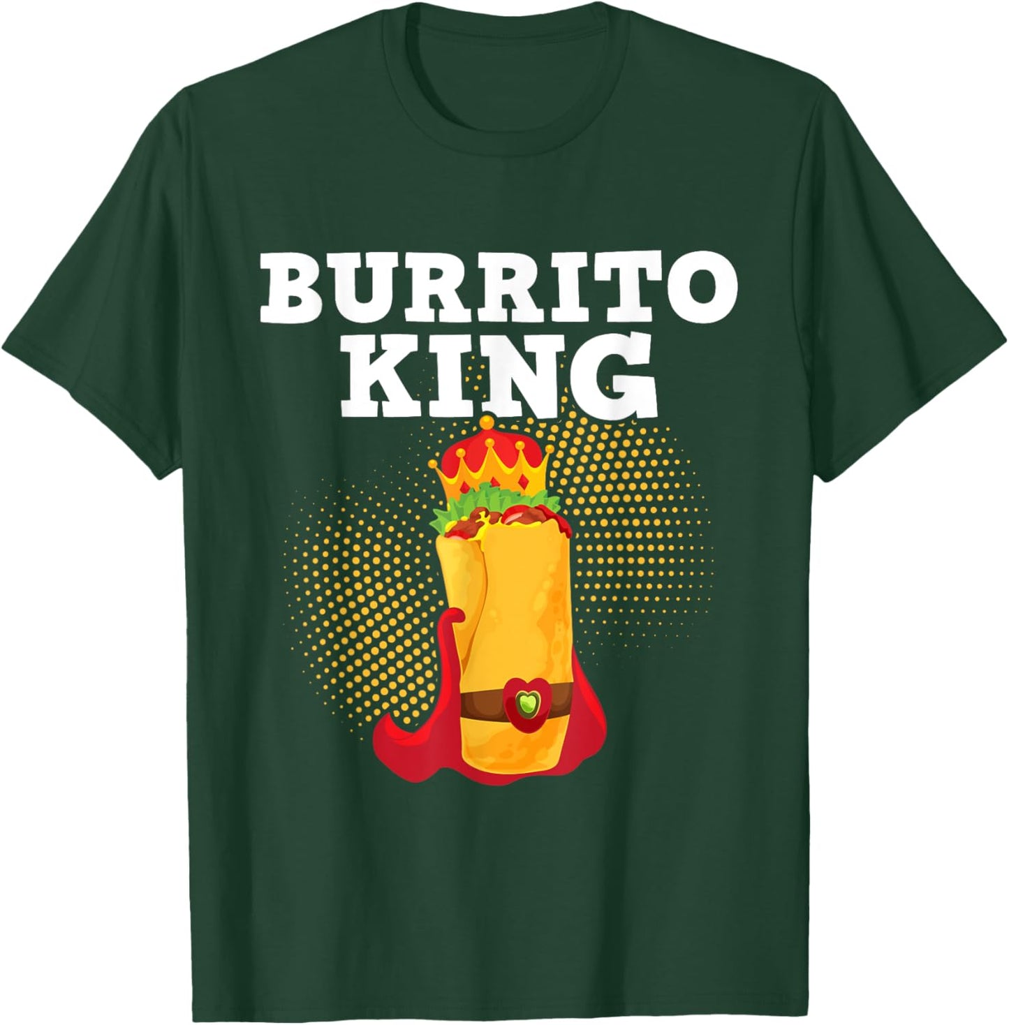 Burrito King - Tortilla Mexican Cuisine Food Lover Foodie T-Shirt - T-Shirt | Forest