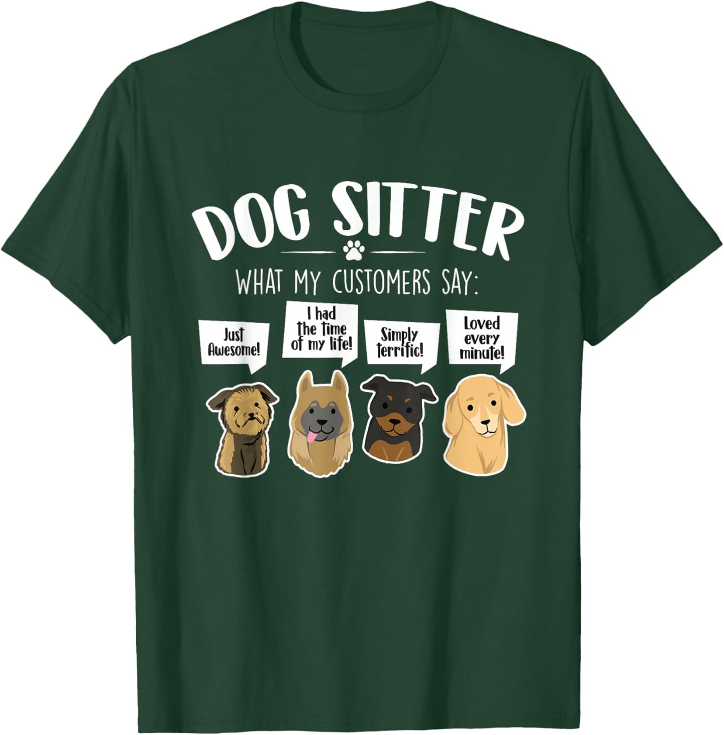 What My Customers Say - Dog Sitter Pet Sitting Animal Lover Women Kids T-Shirt - T-Shirt | Forest