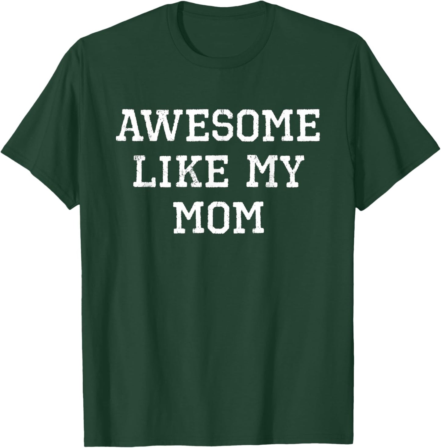 Awesome Like My Mom Mother Funny Cool T-Shirt - T-Shirt | Forest