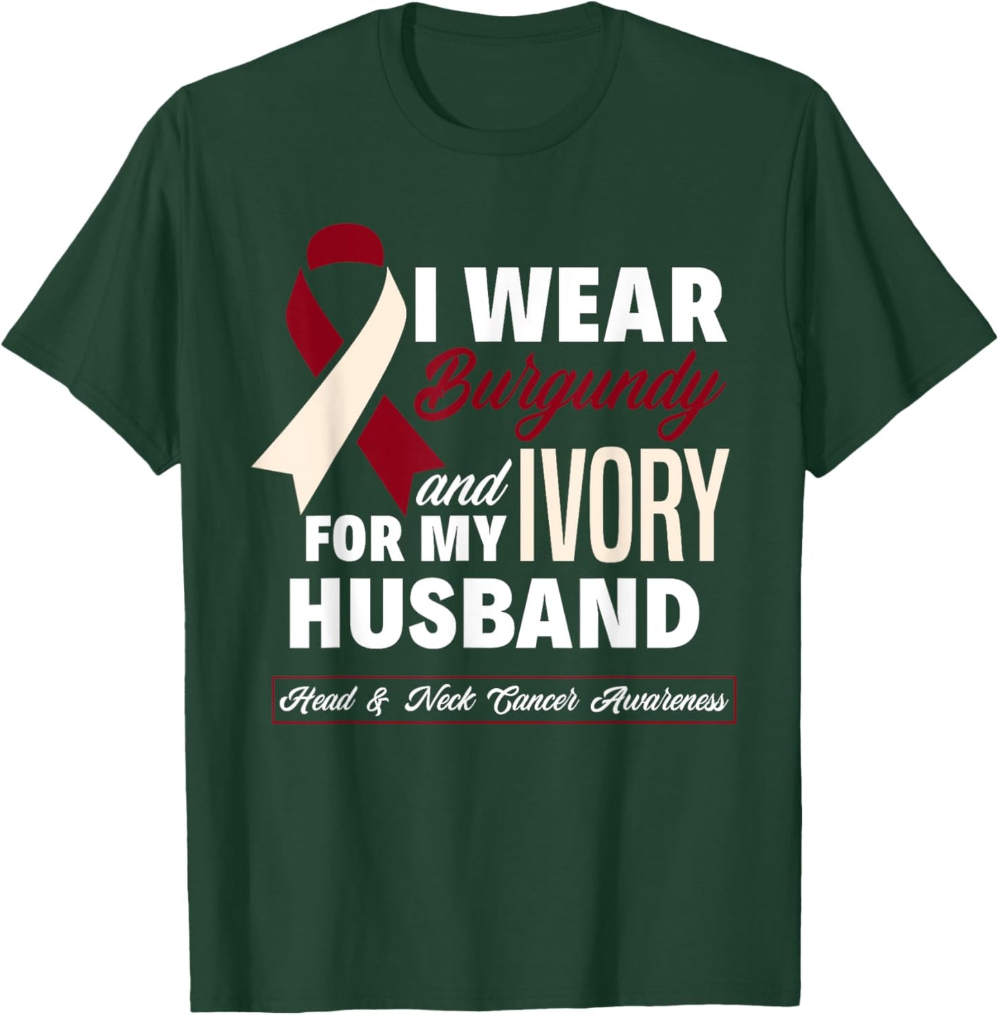 I Wear Burgundy & Ivory For My Husband Head & Neck Cancer T-Shirt - T-Shirt | Forest