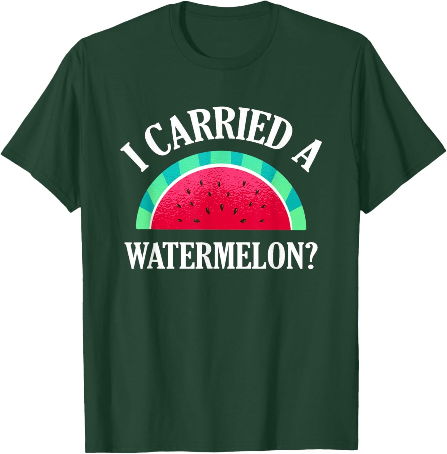 I Carried a Watermelon? Funny Dancing T-Shirt - T-Shirt | Forest