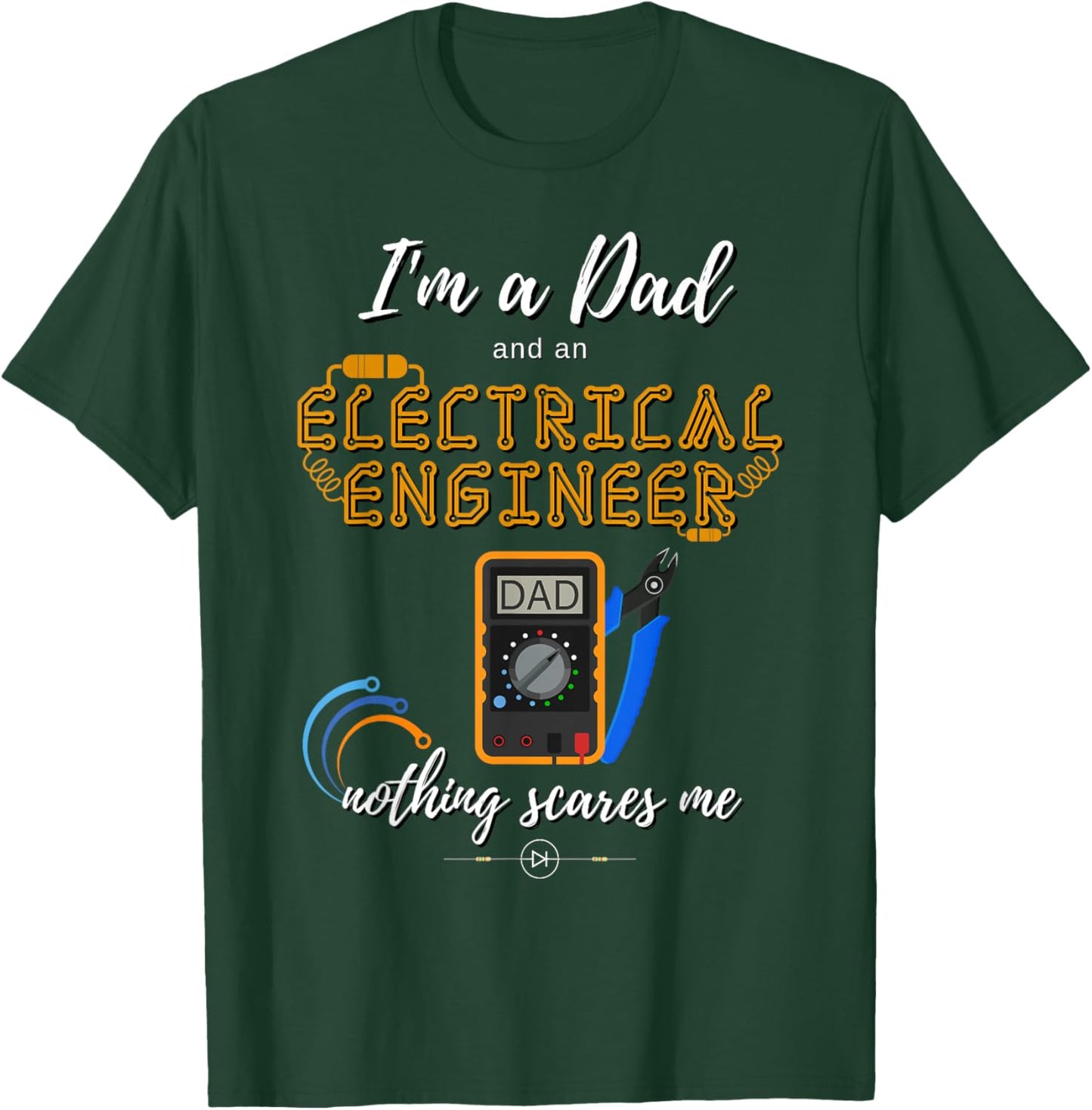 Im a Dad Nothing Scares Me Electrical Engineer T-Shirt - T-Shirt | Forest