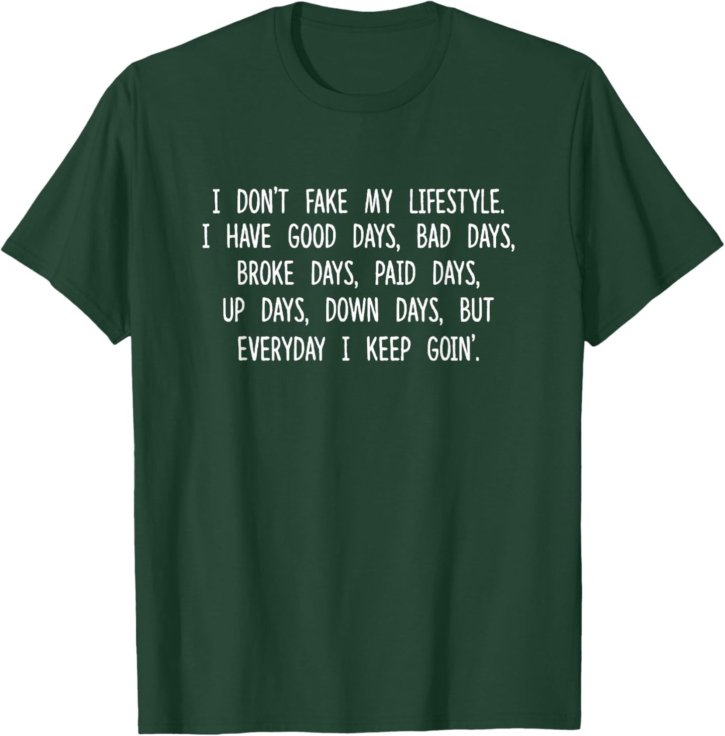 I Don't Fake My Lifestyle I Have Good Days Bad Days Quotes T-Shirt - T-Shirt | Forest