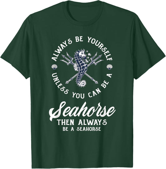 Always Be Yourself Unless You Can Be Seahorse Funny Seahorse T-Shirt - T-Shirt | Forest