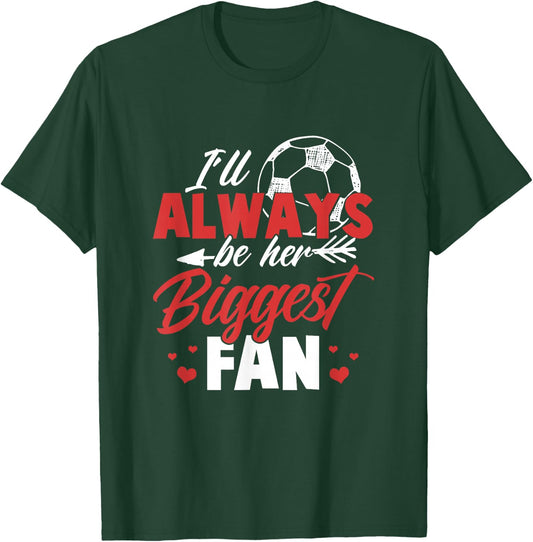 Soccer Shirt Women I'll always be her biggest fan Soccer T-Shirt - T-Shirt | Forest
