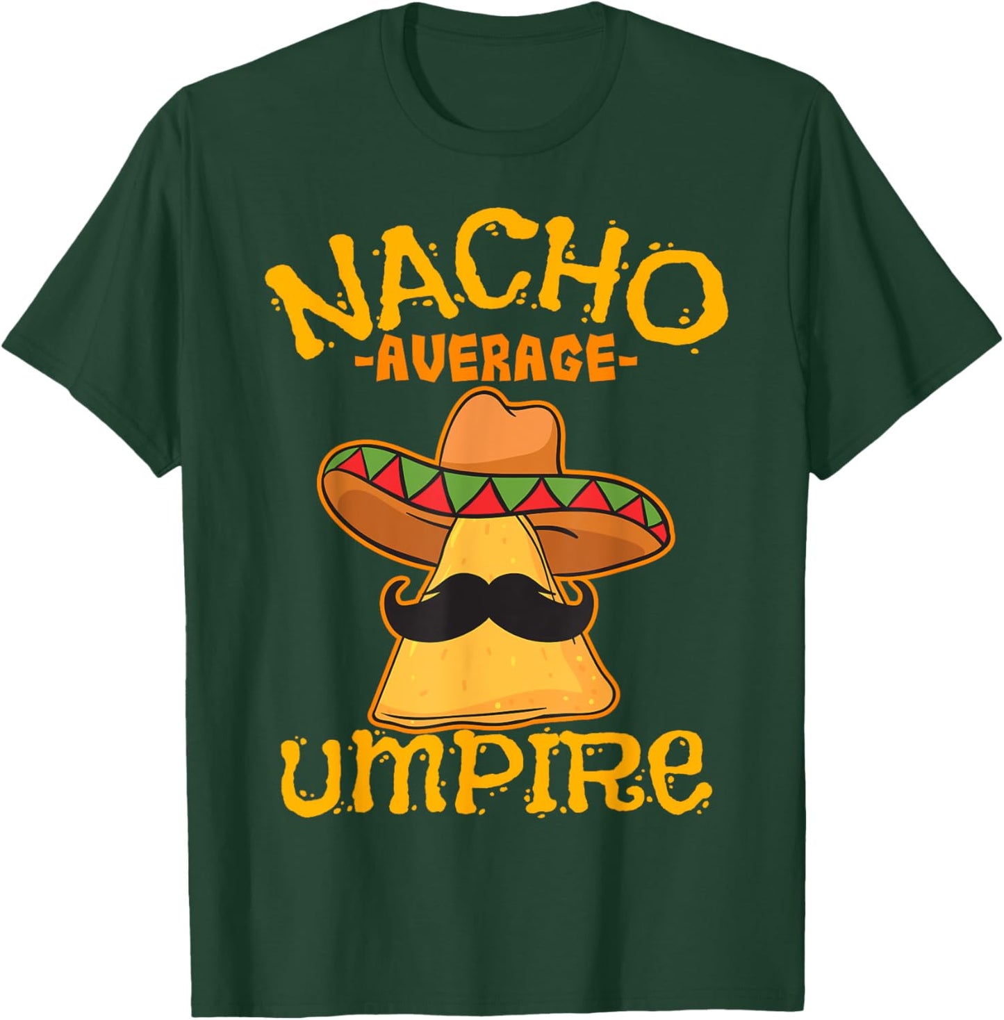 Nacho Average Umpire Mexican Arbiter Cinco De Mayo Fiesta T-Shirt - T-Shirt | Forest