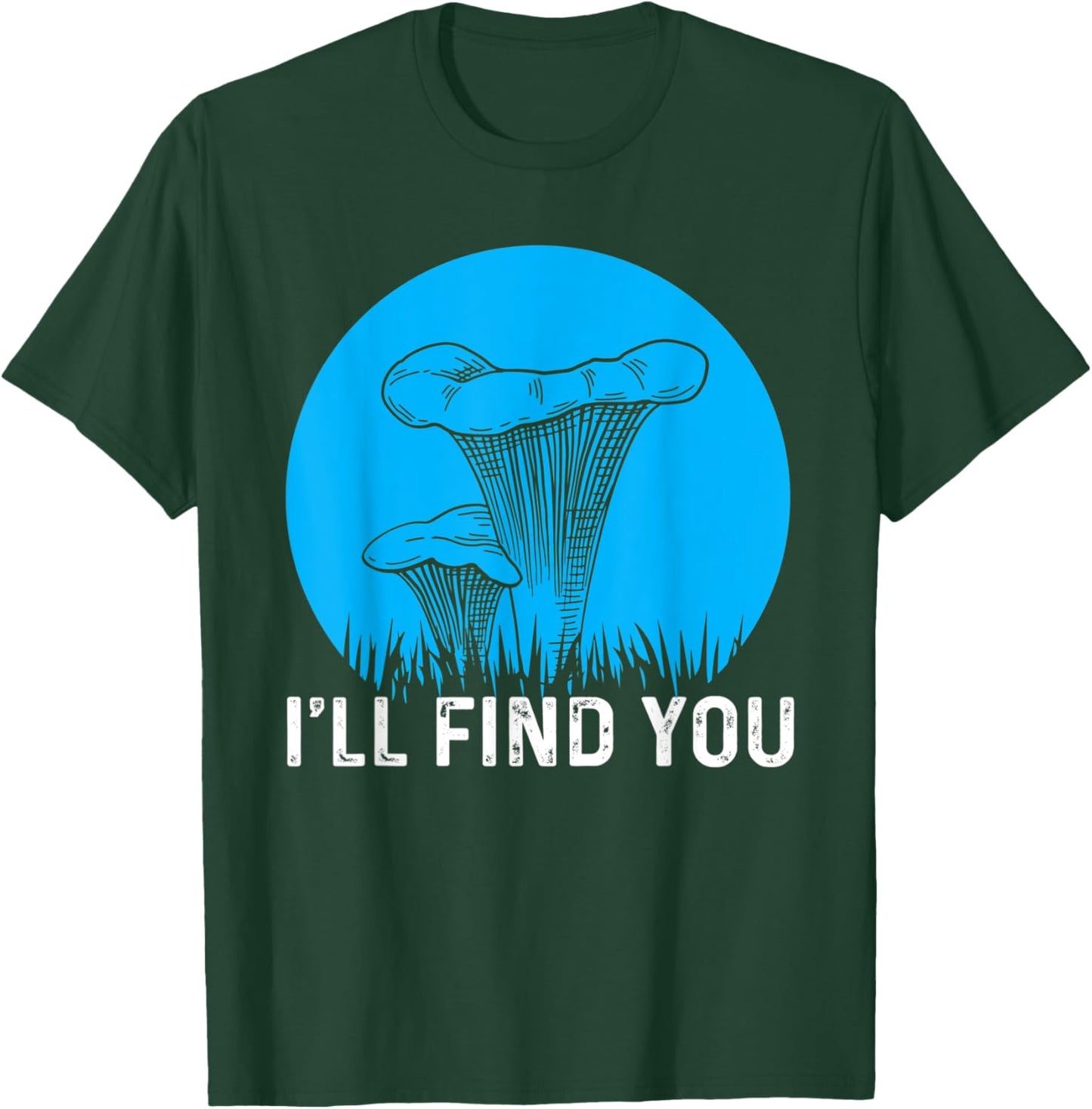 I'll Find You Chanterelle Picker Costume Mushroom Forager T-Shirt - T-Shirt | Forest