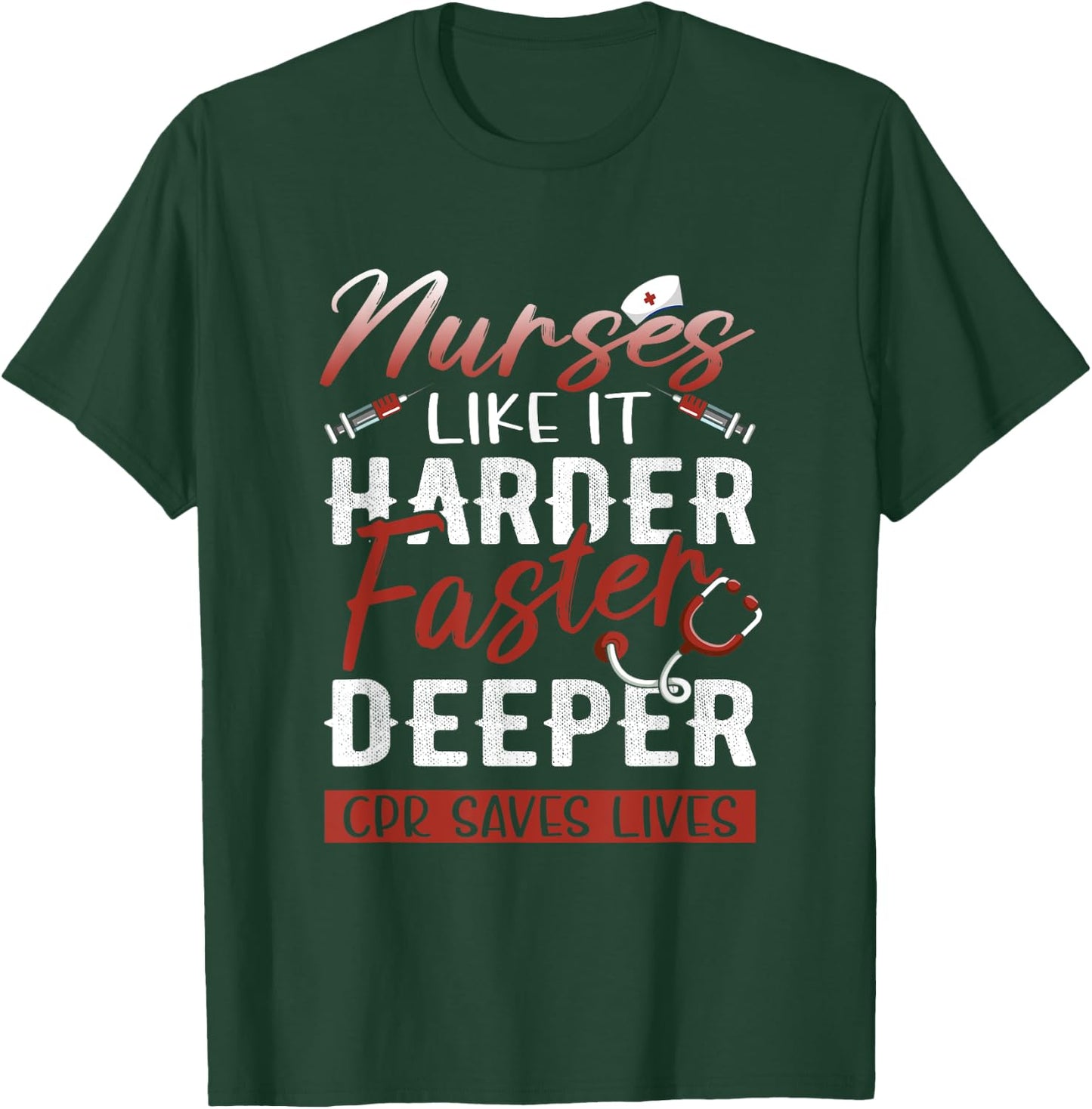Nurses Like It Harder Faster Deeper CPR Saves Lives T-Shirt - T-Shirt | Forest