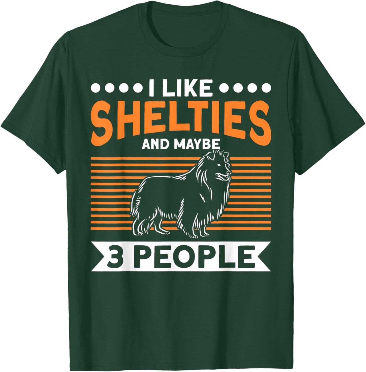 Sheltie Dog I Like Shelties And Maybe 3 People Sheltie T-Shirt - T-Shirt | Forest