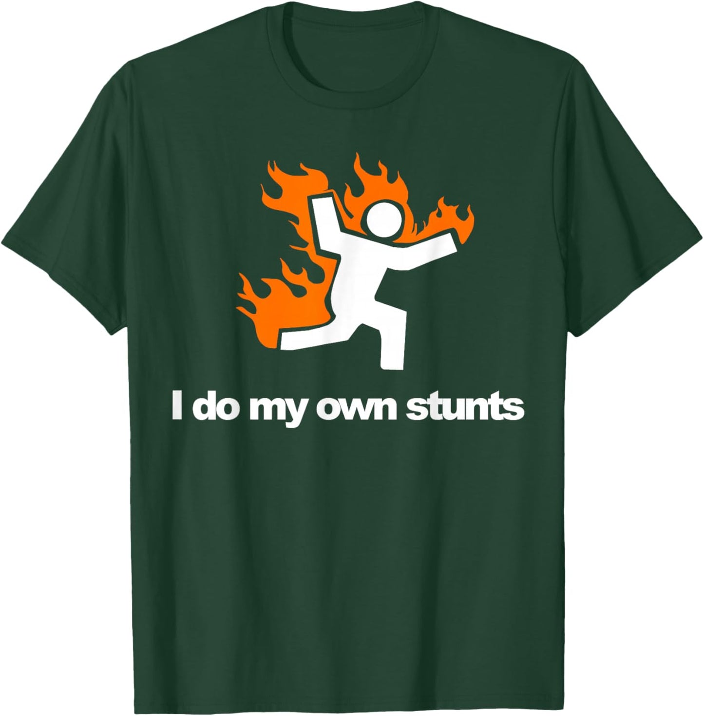 I do my own stunts funny figure on fire I do my own stunts T-Shirt - T-Shirt | Forest