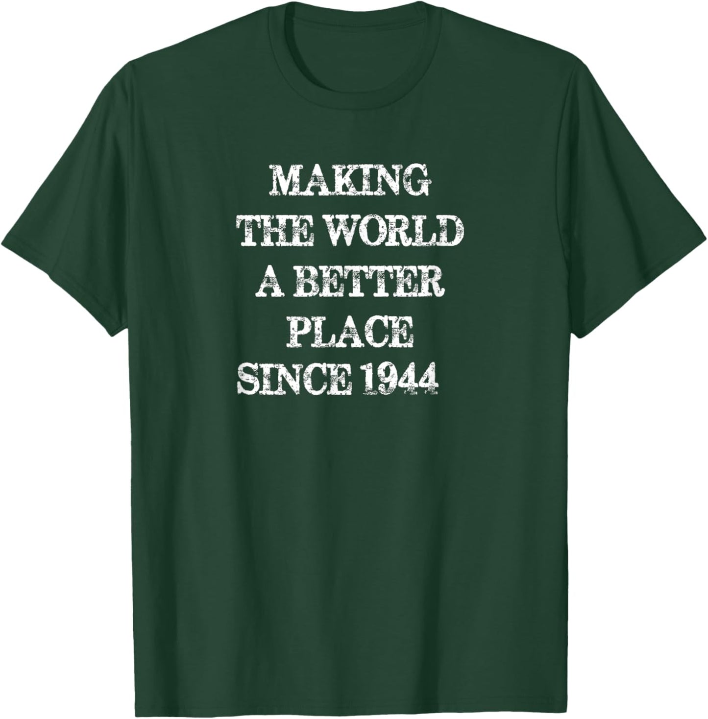 Making The World A Better Place Since 1944 - Awesome Funny T-Shirt - T-Shirt | Forest