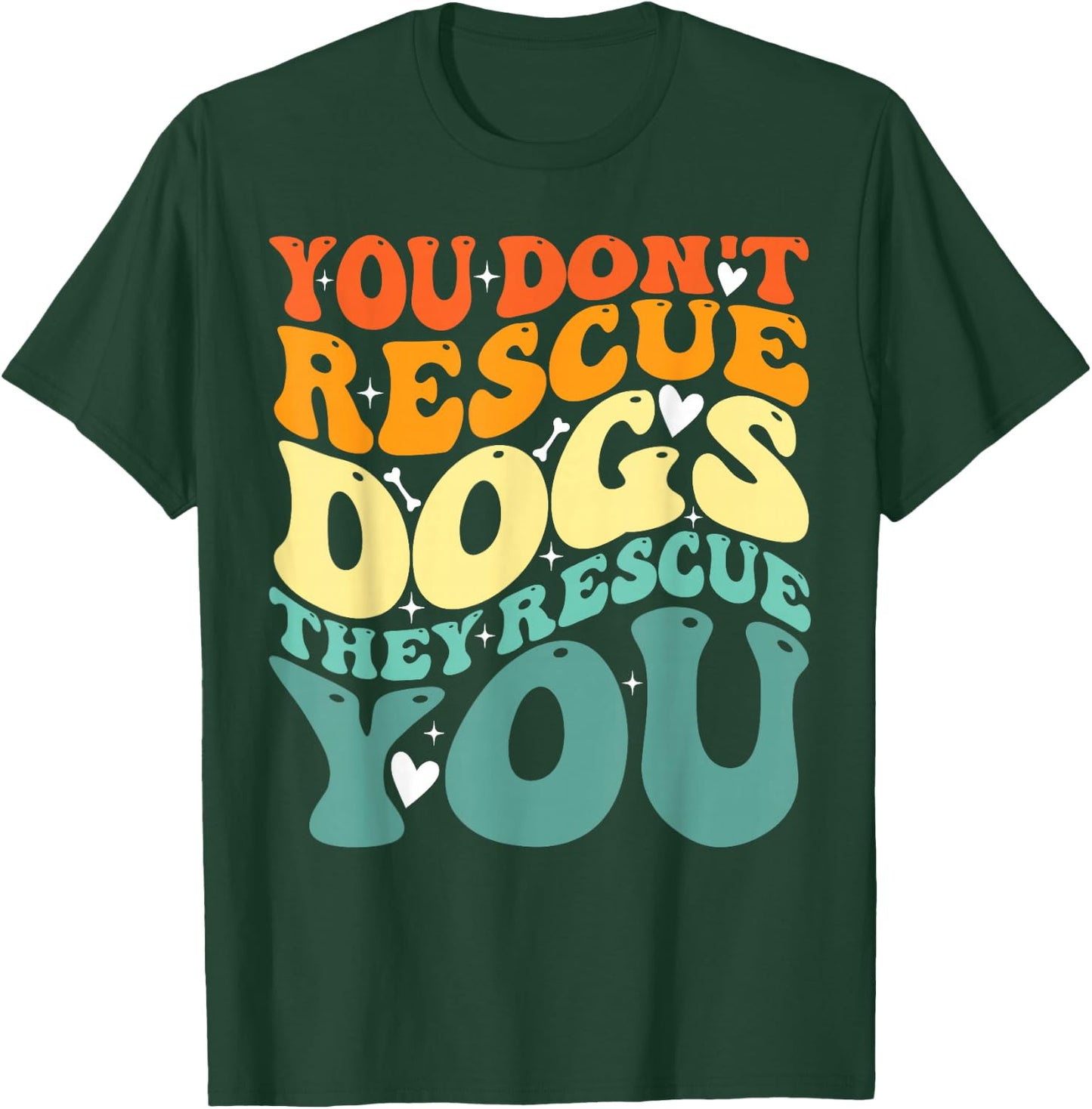 You Don't Rescue Dogs They Rescue You, Cute Animal Rescue T-Shirt - T-Shirt | Forest