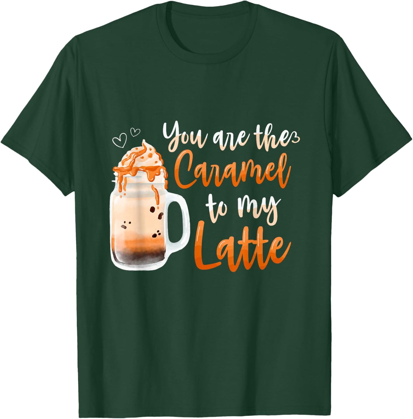 You Are The Caramel To My Latte Sweet Caramel T-Shirt - T-Shirt | Forest