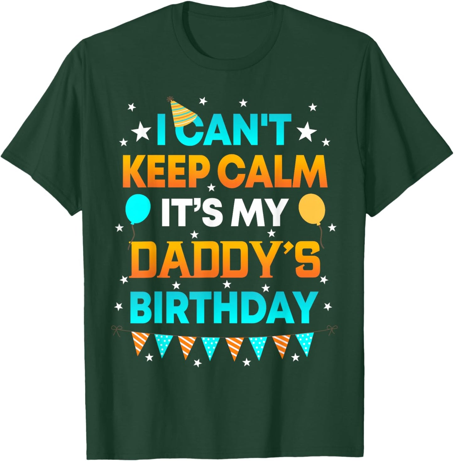 I Can't Keep Calm It's My Daddy Birthday Gift Party T-Shirt - T-Shirt | Forest