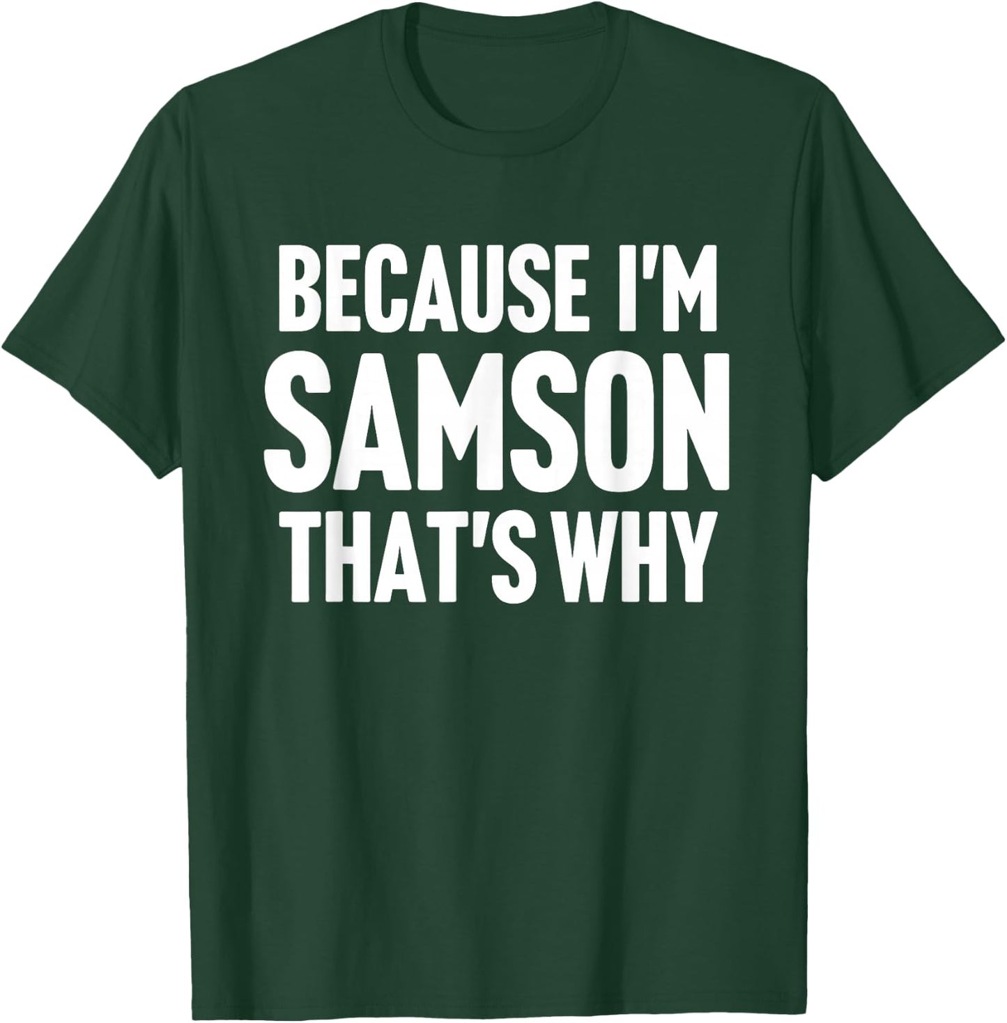 Because I'm Samson That's Why Am Personalized Name T-Shirt - T-Shirt | Forest