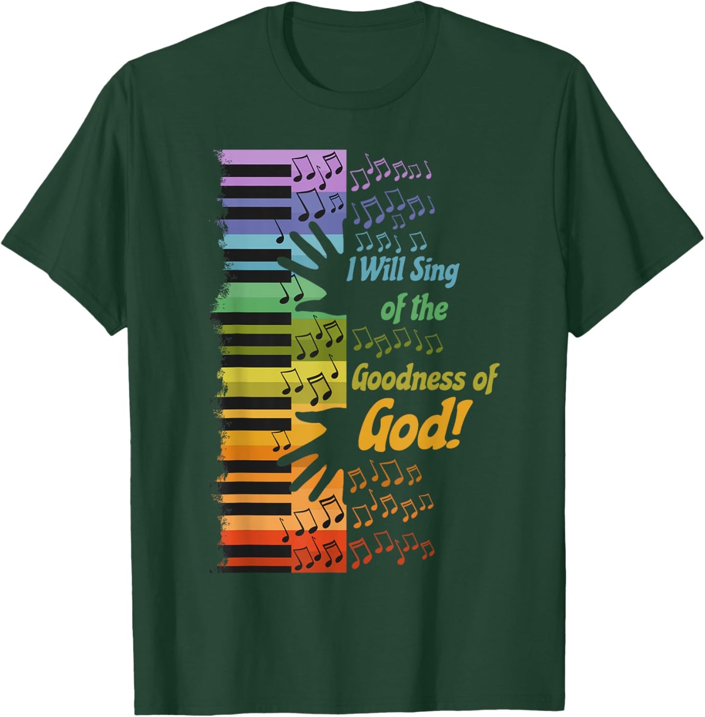 I Will Sing of the Goodness of God T-Shirt - T-Shirt | Forest