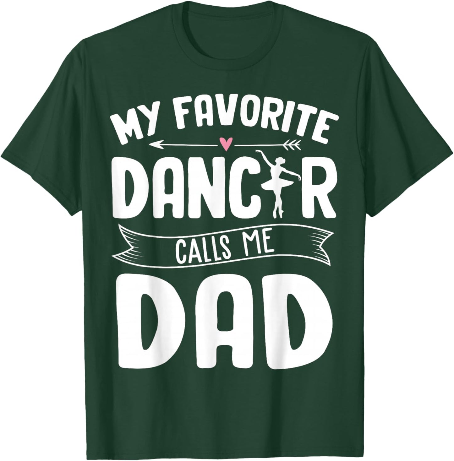 My Favorite Dancer Calls Me Dad Ballet Father's Day Gift T-Shirt - T-Shirt | Forest