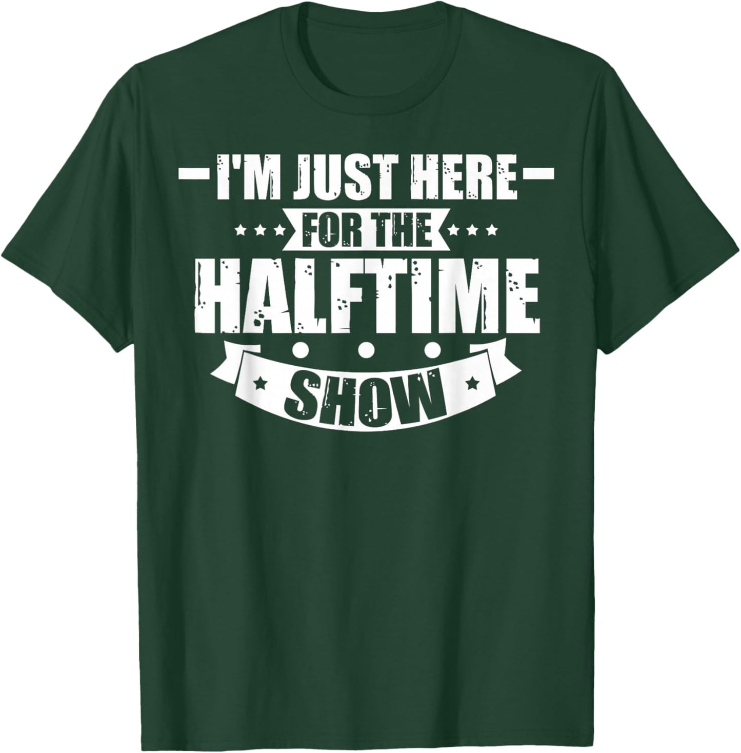 Here For The Halftime Show Just Here For The Halftime Show T-Shirt - T-Shirt | Forest