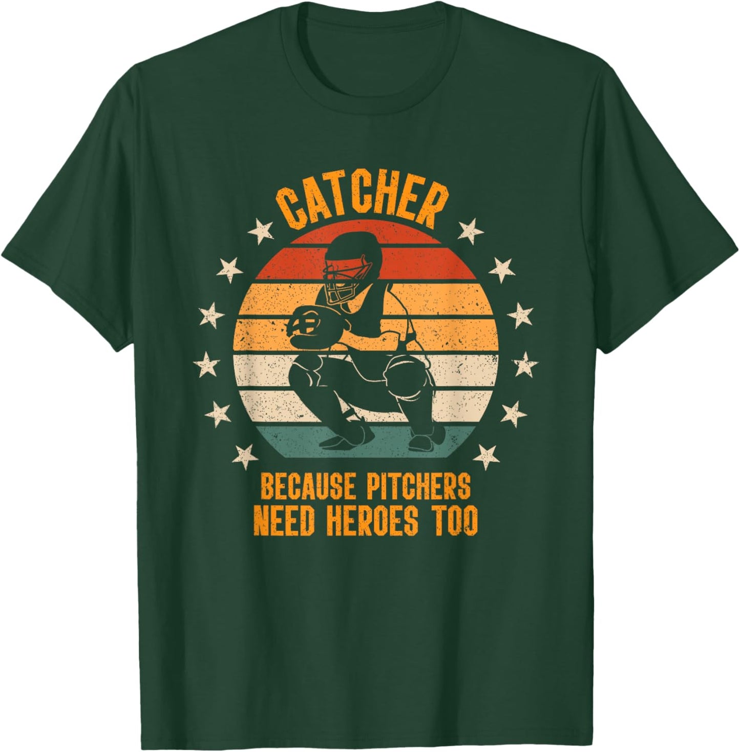 Catcher Because Pitchers Need Heroes Too Baseball T-Shirt - T-Shirt | Forest
