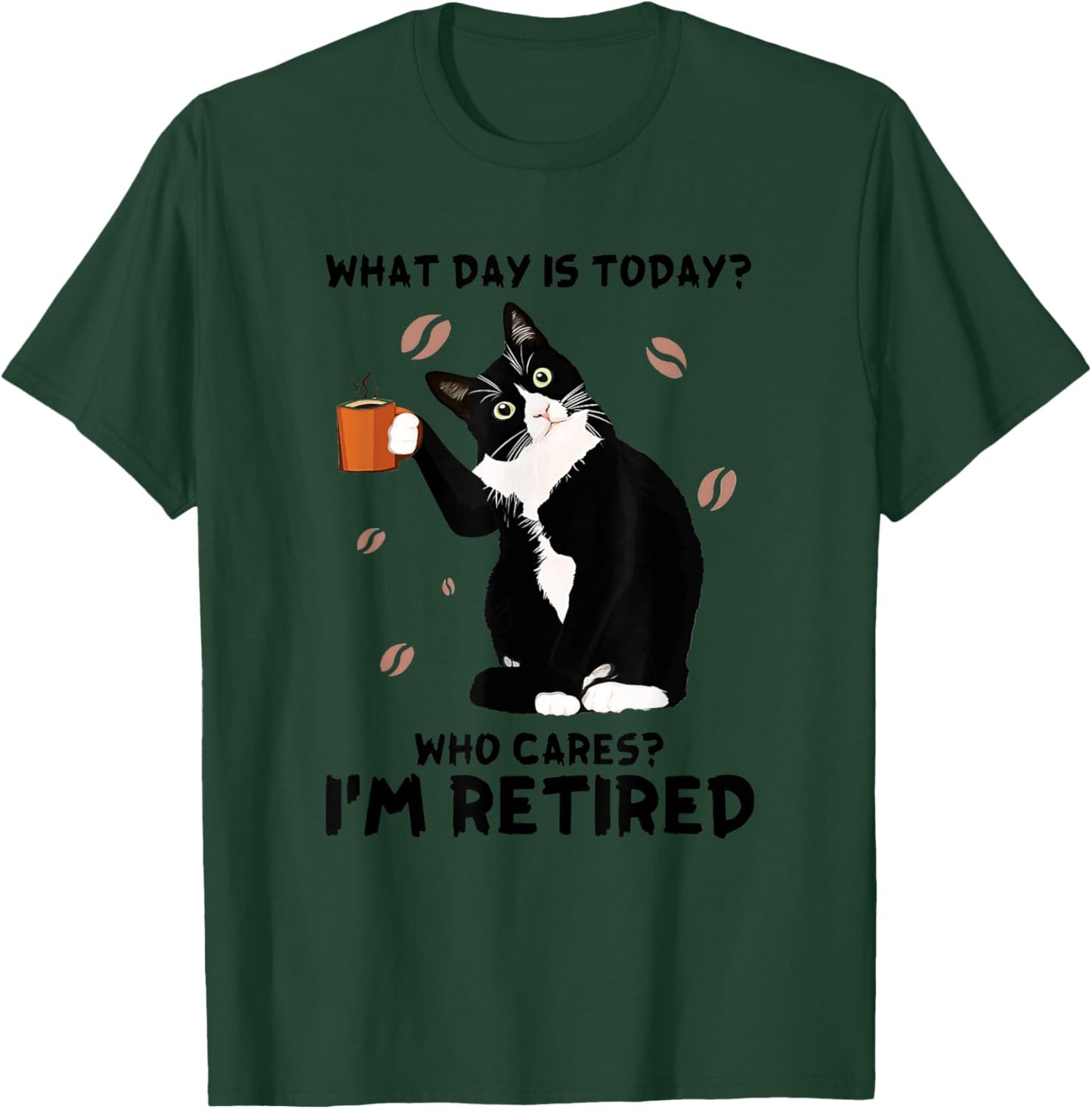 What Day Is Today Who Care I'm Retired Tuxedo Cat Coffee Women T-Shirt - T-Shirt | Forest