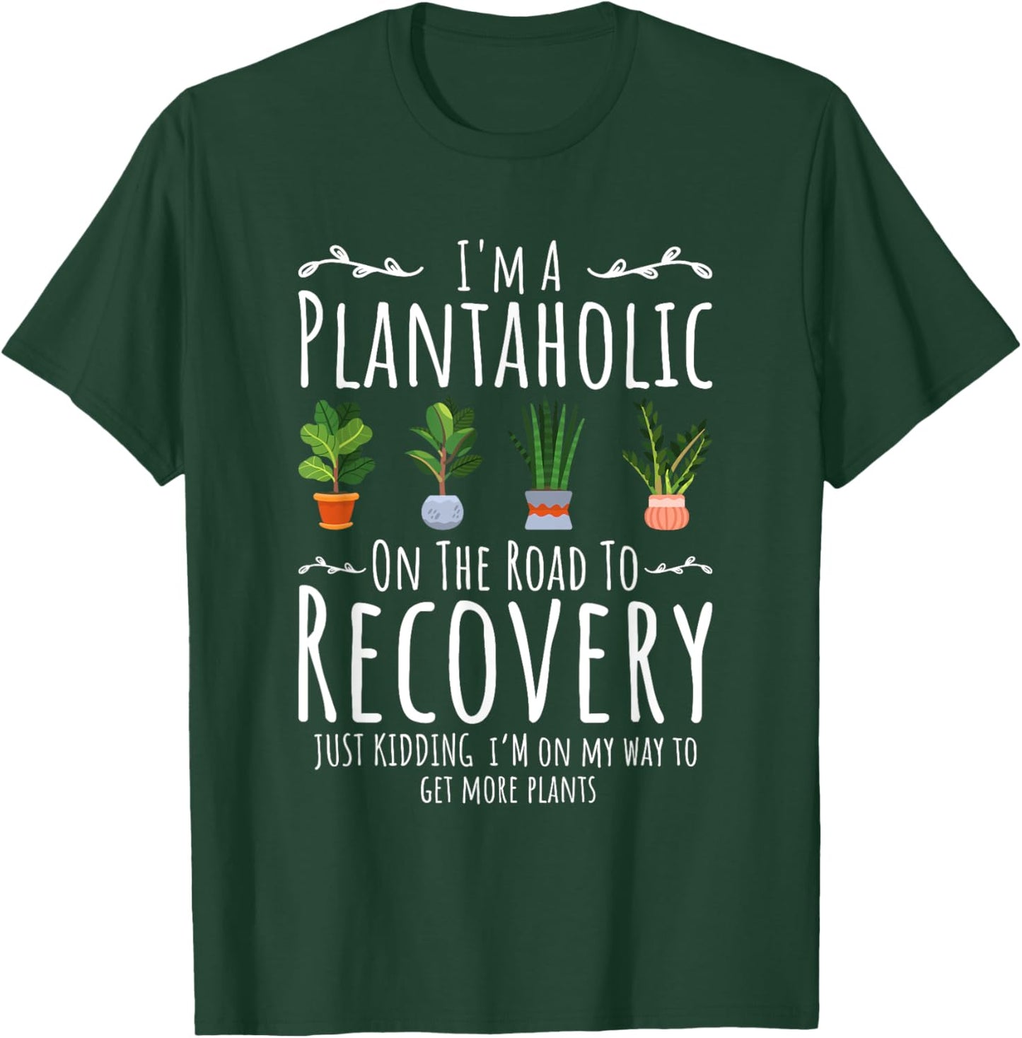 Funny Gardener, I'm A Plantaholic On The Road To Recovery T-Shirt - T-Shirt | Forest