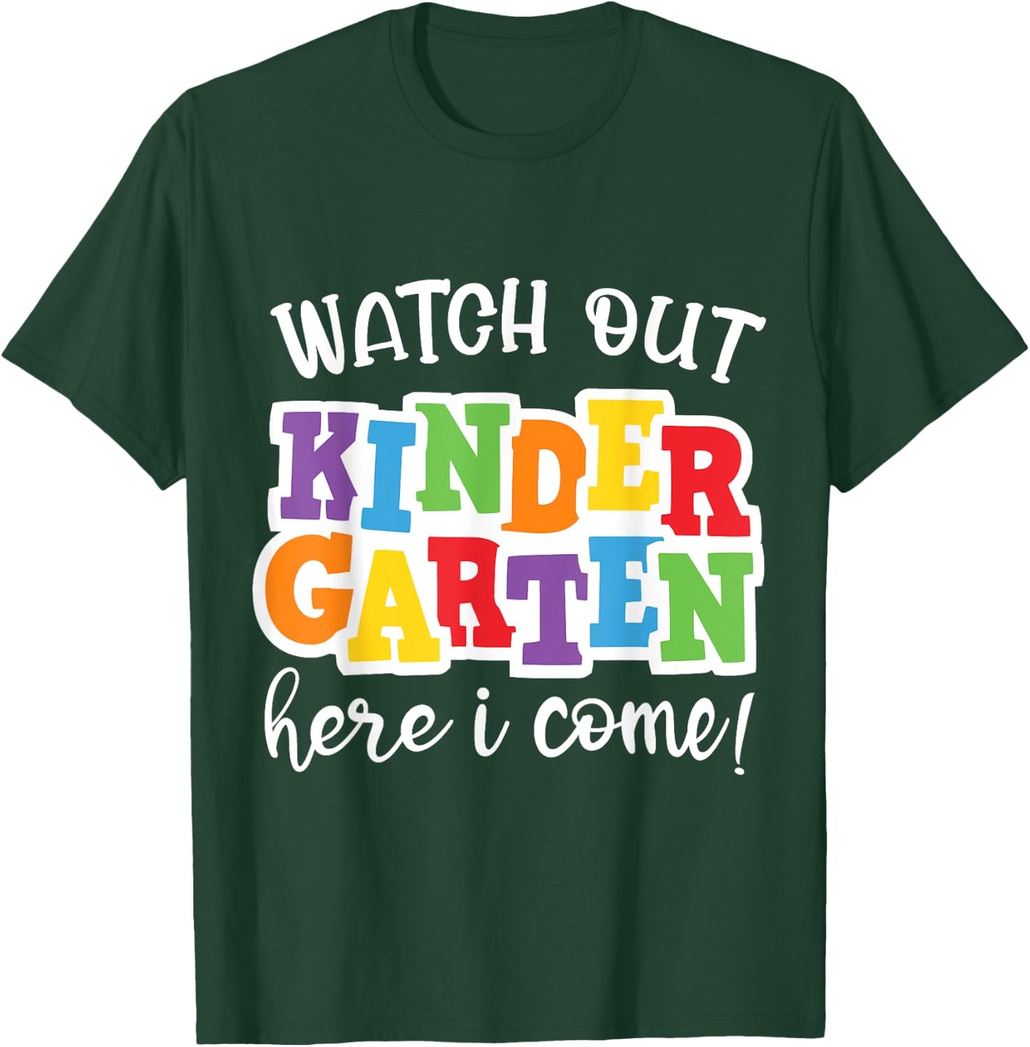 Watch Out Kindergarten Here I Come First Day Of Kindergarten T-Shirt - T-Shirt | Forest
