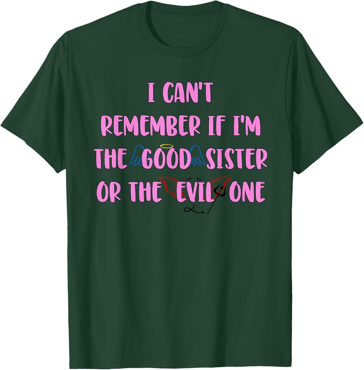 I Can't Remember If I'm The Good Sister Apparel T-Shirt - T-Shirt | Forest