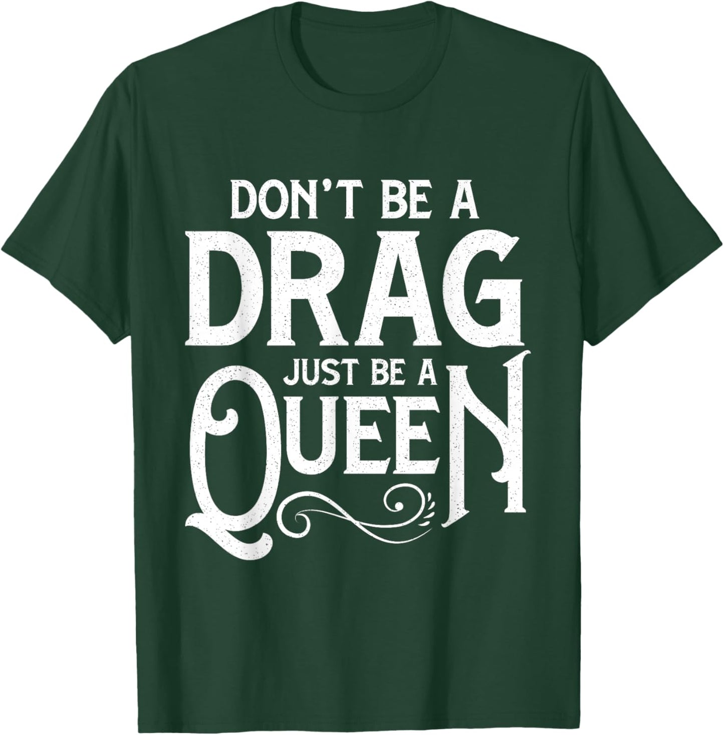 Don't Be A Drag Just Be A Queen T-Shirt - T-Shirt | Forest