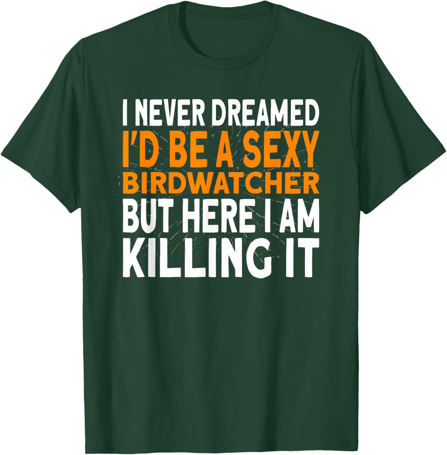 I never dreamed I'd be a Birdwatcher Birding T-Shirt - T-Shirt | Forest