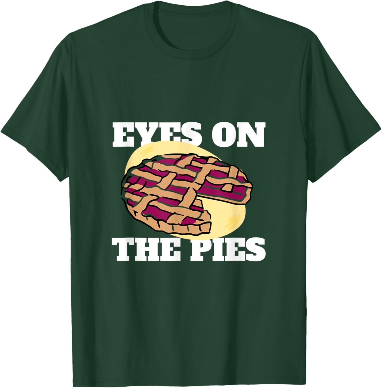 Eyes on the Pies: Pie Eating Contest Funny Contestant T-Shirt - T-Shirt | Forest