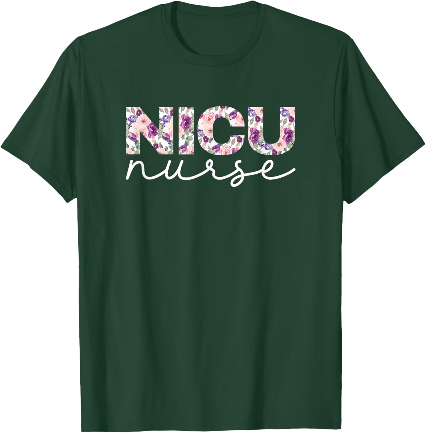 NICU Nurse Nursing Floral Design T-Shirt - T-Shirt | Forest