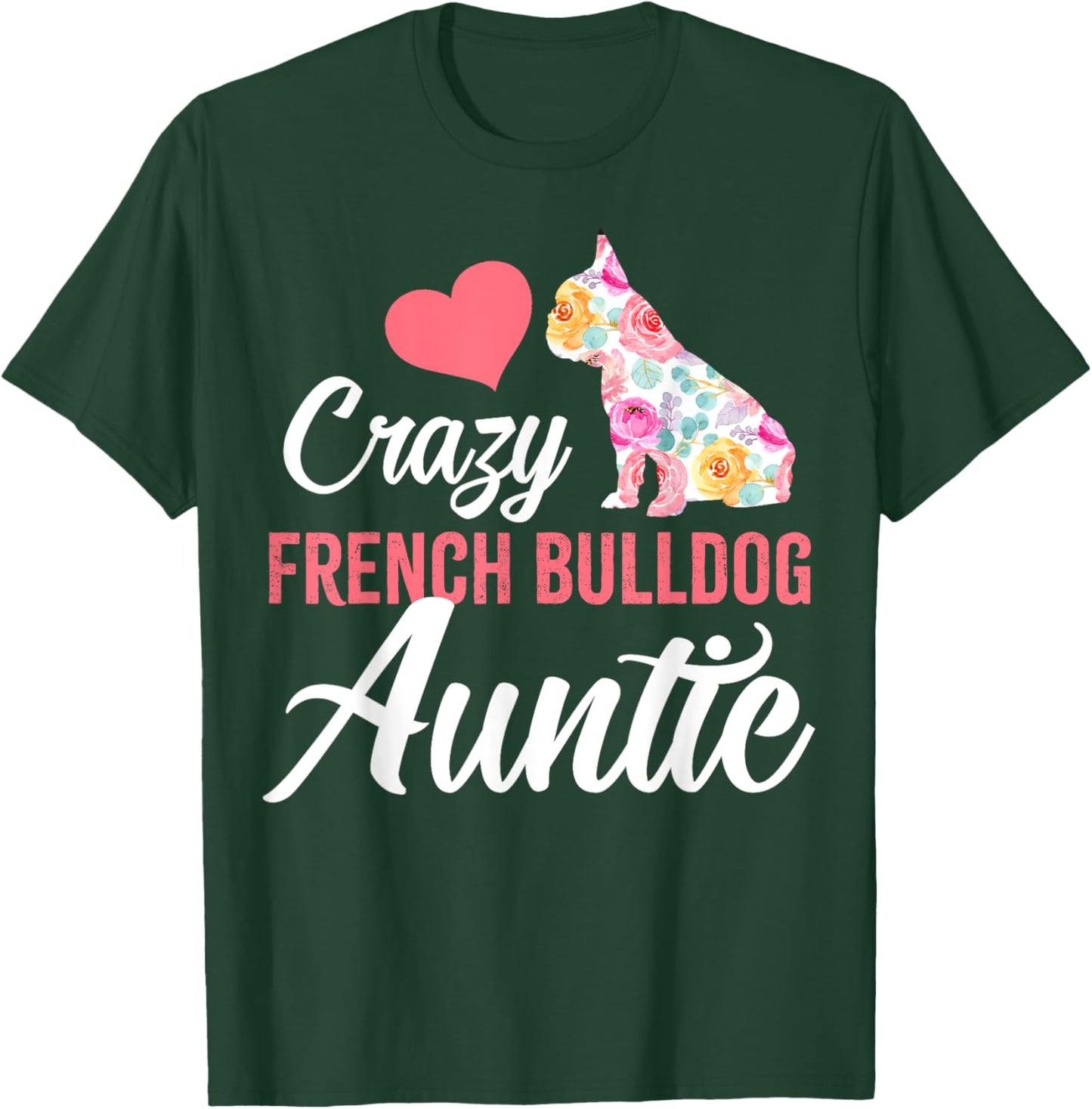 Crazy French Bulldog Auntie | Funny Dog Auntie Men Women T-Shirt - T-Shirt | Forest