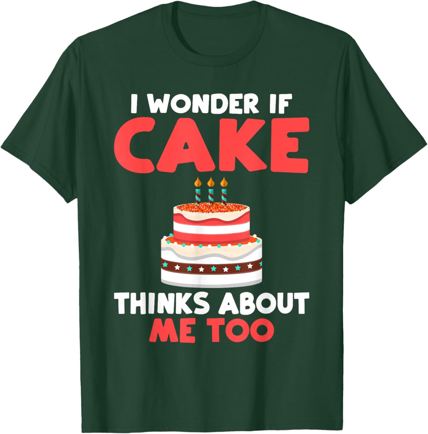 I wonder if Cake thinks about me too Snack Baking Cake T-Shirt - T-Shirt | Forest