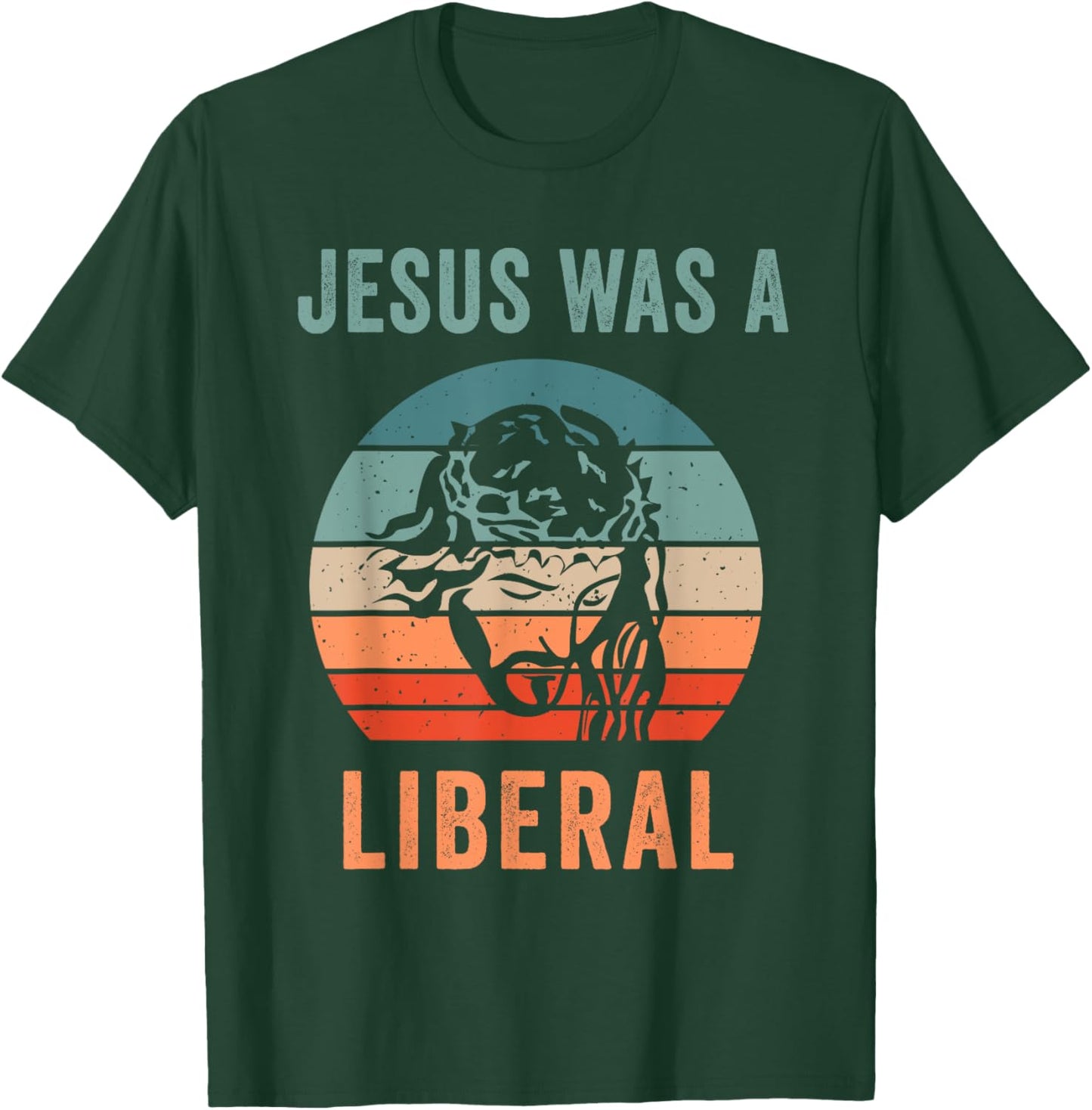 Jesus Was A Liberal T-Shirt - T-Shirt | Forest